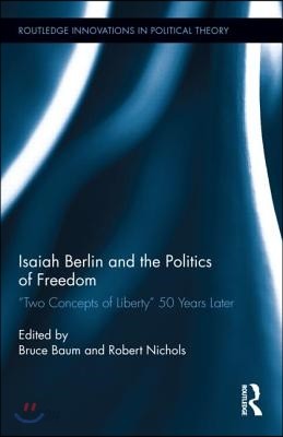 Isaiah Berlin And The Politics Of Freedom Two Concepts Of Liberty