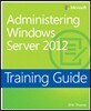 Training Guide: Administering Windows Server 2012