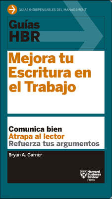 Guias Hbr: Mejora Tu Escritura En El Trabajo (HBR Guide to Better Business Writing Spanish Edition)