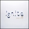 �̱׳���Ʈ (Ignite) 2�� - Only You