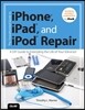The Unauthorized Guide to Iphone, Ipad, and Ipod Repair