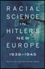 Racial Science in Hitler's New Europe, 1938-1945