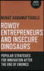 Rowdy Entrepreneurs and Insecure Dinosaurs