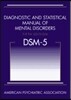 Diagnostic and Statistical Manual of Mental Disorders, Fifth Edition (DSM-5)