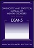 Diagnostic and Statistical Manual of Mental Disorders, Fifth Edition (DSM-5) 