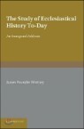 The Study of Ecclesiastical History To-day