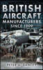 British Aircraft Manufacturers Since 1909