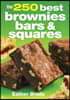 The 250 Best Brownies, Bars and Squares