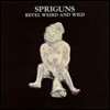 Spriguns - Revel, Weird And Wild