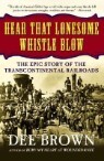 Hear That Lonesome Whistle Blow: The Epic Story of the Transcontinental Railroads