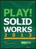 Play! SOLIDWORKS 2013 Advance