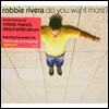 Robbie Rivera - Do You Want More?