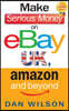 Make Serious Money on eBay, Amazon and Beyond