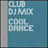 Club DJ Mix: Cool Dance (Ŭ�� ������ �ͽ�: �� ����)