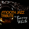 Smooth Jazz All Stars (Tribute To Barry White) - Smooth Jazz Tribute To Barry White