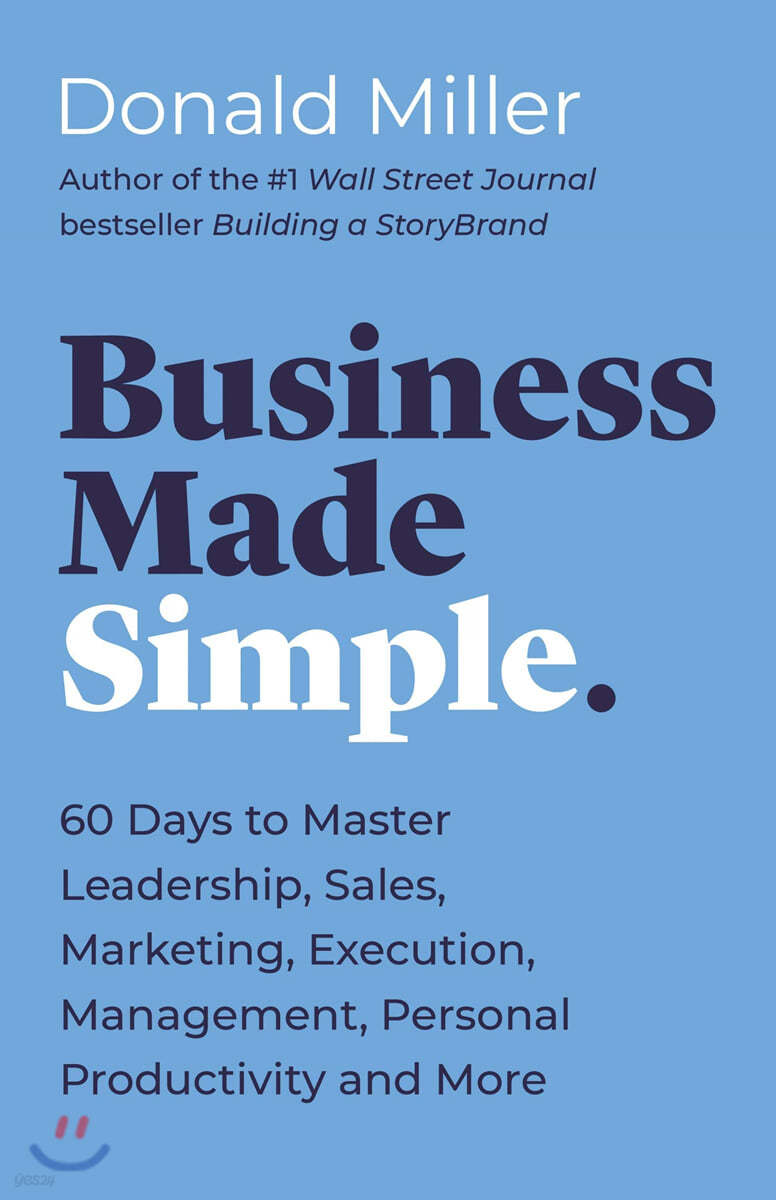 Business made simple : sixty days to master leadership, sales, marketing, execution, management, personal productivity, and more /