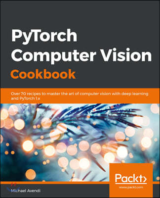 PyTorch Computer Vision Cookbook