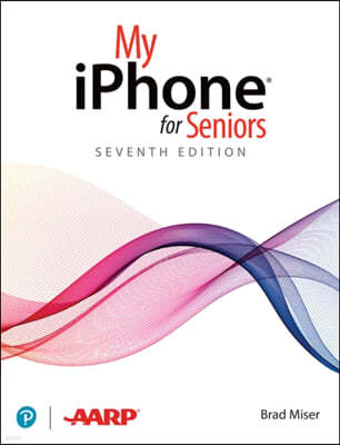 My iPhone for Seniors (Covers All iPhone Running IOS 14, Including the New Series 12 Family)