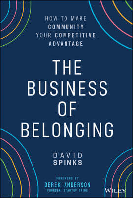 The Business of Belonging: How to Make Community Your Competitive Advantage