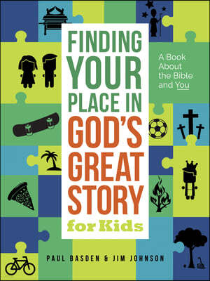 Finding Your Place in God's Great Story for Kids: A Book about the Bible and You