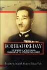 For That One Day: The Memoirs of Mitsuo Fuchida, the Commander of the Attack on Pearl Harb..