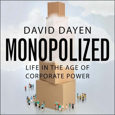 Monopolized Lib/E: Life in the Age of Corporate Power