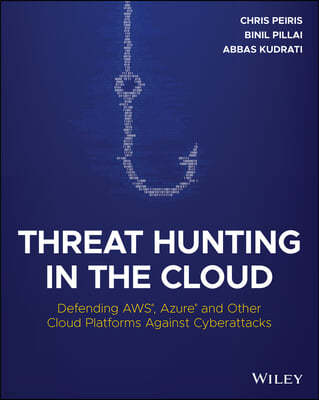 Threat Hunting in the Cloud: Defending Aws, Azure and Other Cloud Platforms Against Cyberattacks