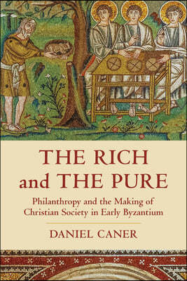 The Rich and the Pure, 62: Philanthropy and the Making of Christian Society in Early Byzantium