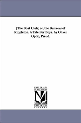 [The Boat Club; or, the Bunkers of Rippleton. A Tale For Boys. by Oliver Optic, Pseud.