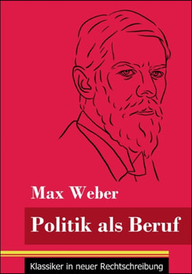 Politik als Beruf: (Band 121, Klassiker in neuer Rechtschreibung)