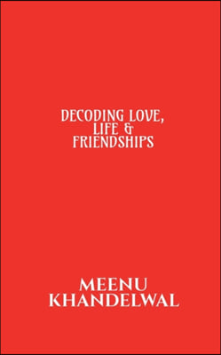 Decoding Love, Life &amp; Friendships