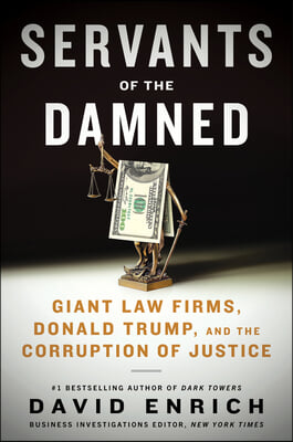 Servants of the Damned: Giant Law Firms, Donald Trump, and the Corruption of Justice