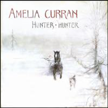 Amelia Curran - Hunter, Hunter (Digipack)