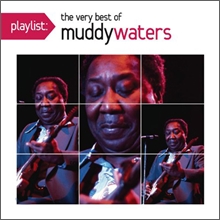 Muddy Waters - Playlist: The Very Best Of Muddy Waters