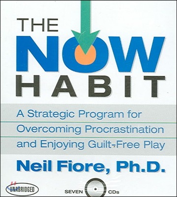 The Now Habit: A Strategic Program for Overcoming Procrastination and Enjoying Guilt-Free Play