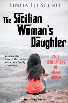 The Sicilian Woman&#39;s Daughter: Four generations of mafia women
