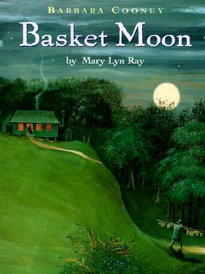 Basket moon/ by Mary Lyn Ray ; illustrated by Barbara Cooney.