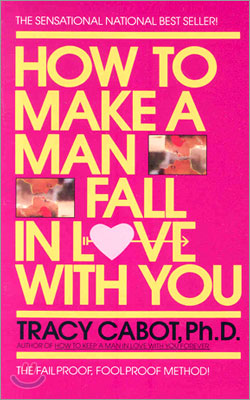 How To Make A Man Fall In Love With You The Fail Proof Fool Proof