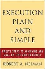 Execution Plain and Simple: Twelve Steps to Achieving Any Goal on Time and on Budget