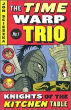 The Time Warp Trio #1 : Knights of the Kitchen Table