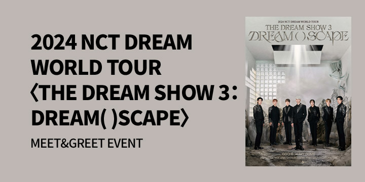 NCT DREAM (엔시티 드림)〈THE DREAM SHOW 3：DREAM( )SCAPE> MEET&GREET EVENT
