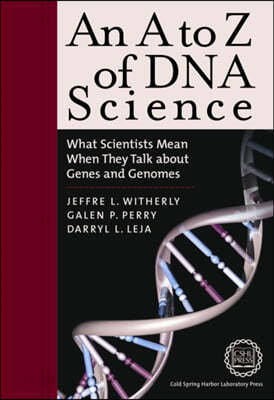 An A to Z of DNA Science: What Scientists Mean When They Talk about Genes and Genomes