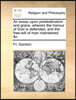 An Essay Upon Predestination and Grace, Wherein the Honour of God Is Defended, and the Free-Will of Man Maintained. &C.