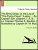 The Briny Deep; Or, the Log of the Flying Cloud. a Story ... by Captain Tom. [Signed: T. A. B., i.e. Captain Thomas A. Boulton.] Illustrated by Captai