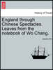 England Through Chinese Spectacles. Leaves from the Notebook of Wo Chang.