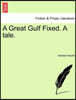 A Great Gulf Fixed. a Tale.