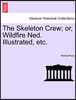 The Skeleton Crew; Or, Wildfire Ned. Illustrated, Etc.