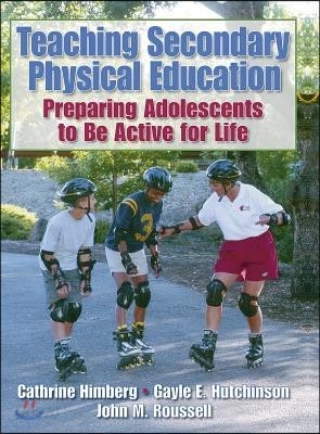 Teaching Secondary Physical Education: Preparing Adolescents to Be Active for Life