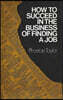 How to Succeed in the Business of Finding a Job