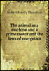 The animal as a machine and a prime motor and the laws of energetics